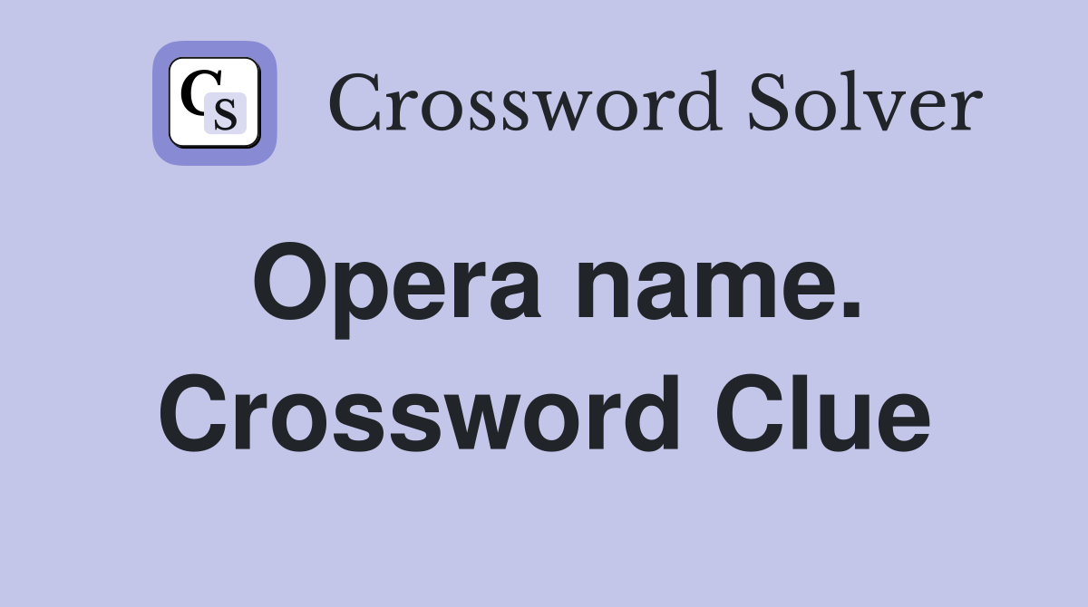 Opera name. Crossword Clue