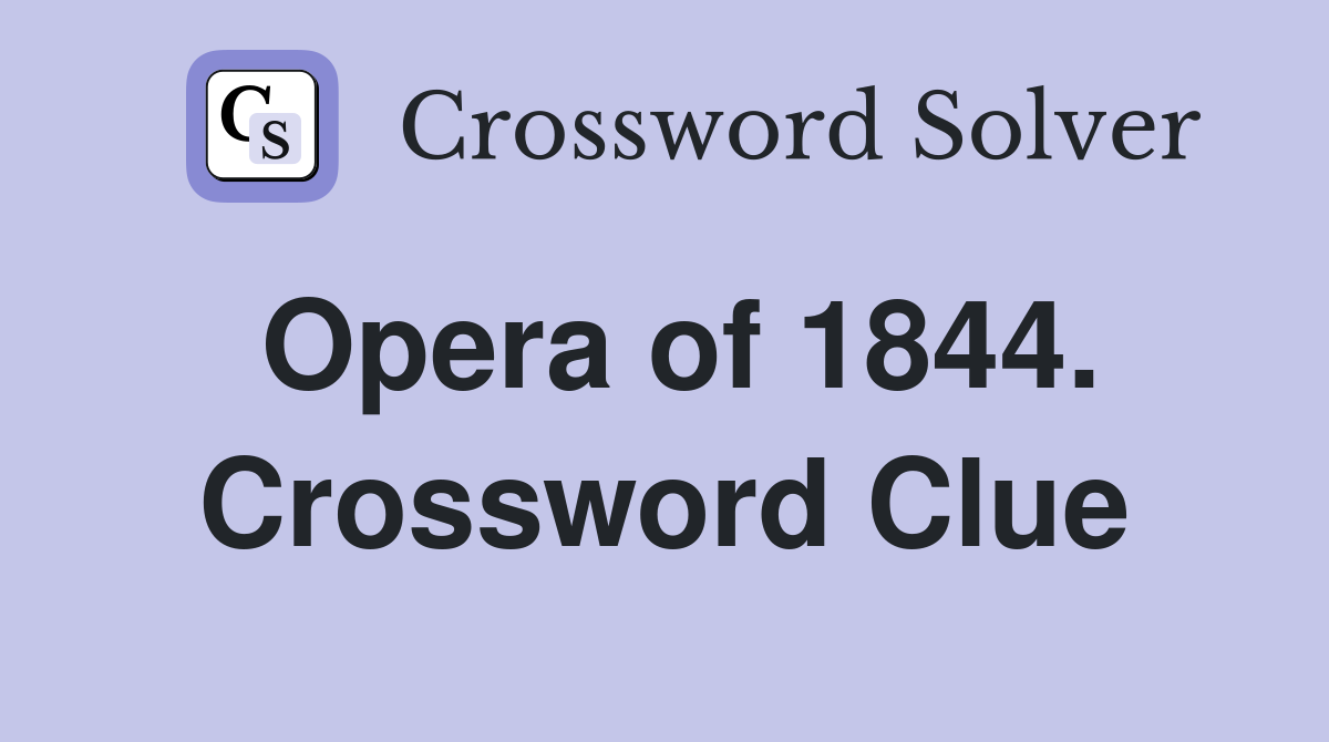 Opera of 1844. Crossword Clue