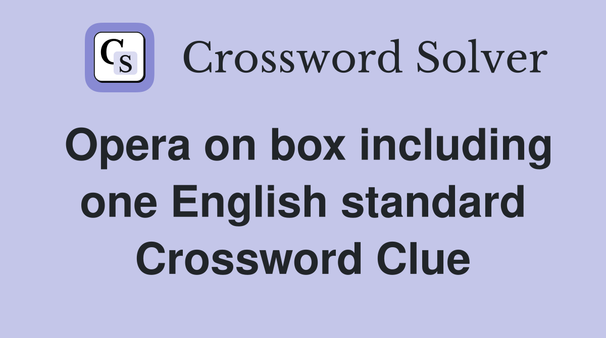 Opera on box including one English standard Crossword Clue