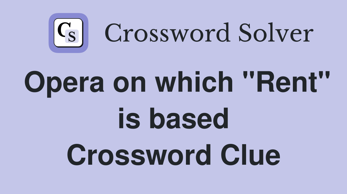 Opera on which "Rent" is based Crossword Clue