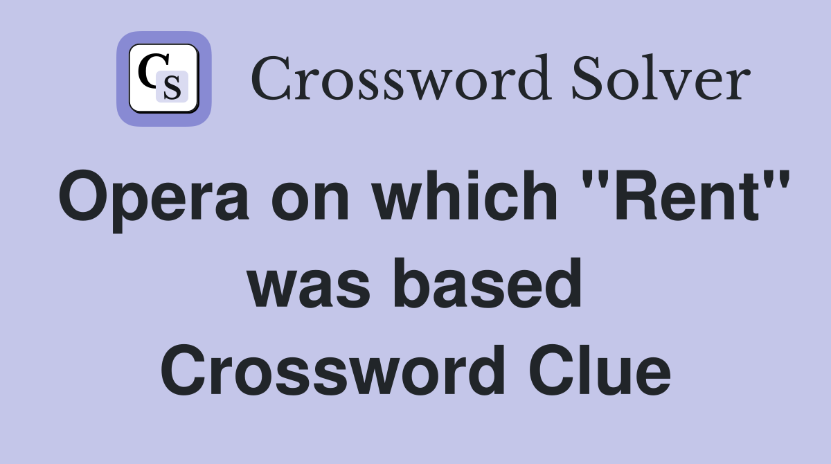 Opera on which "Rent" was based Crossword Clue