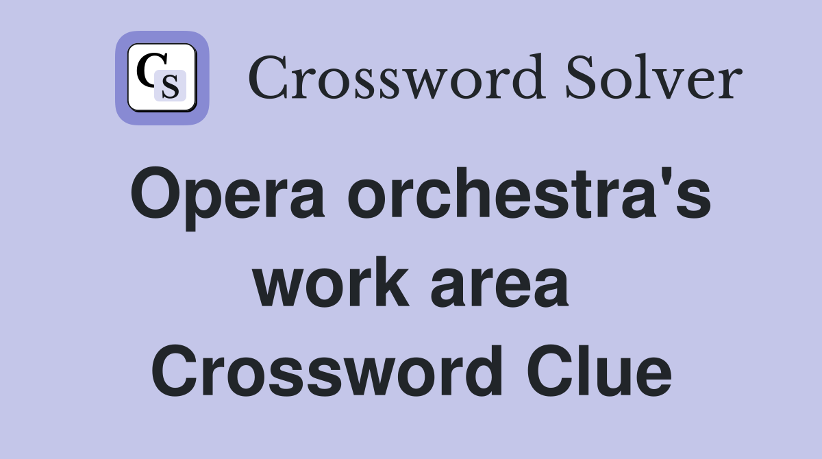 Opera orchestra's work area Crossword Clue