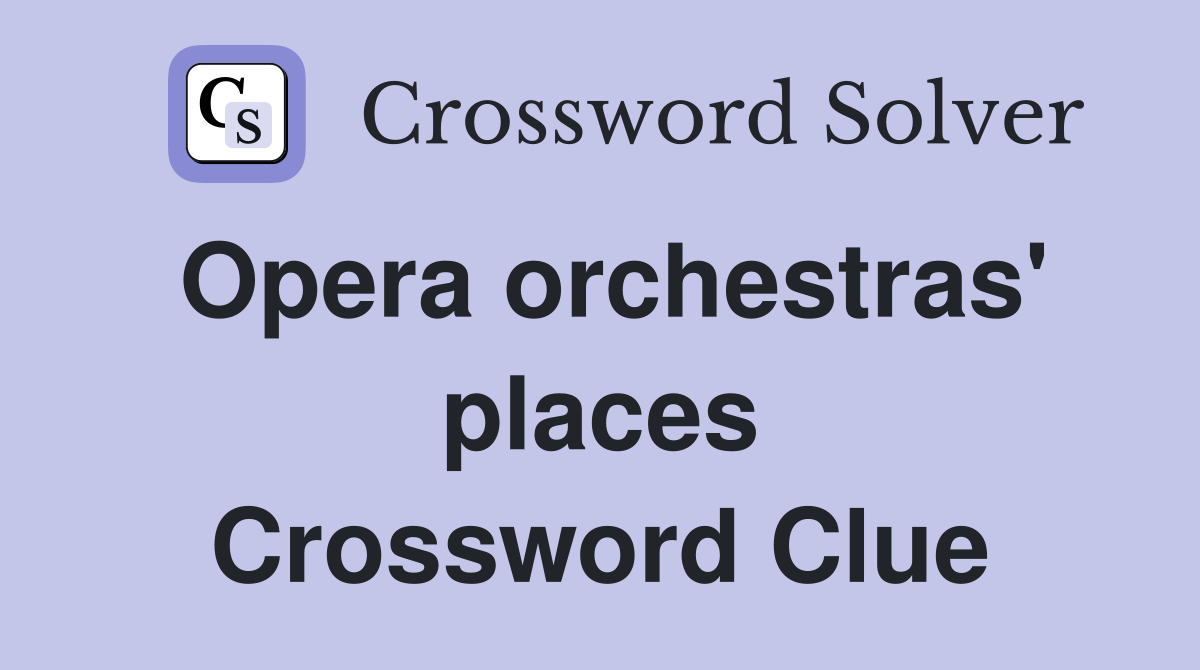 Opera orchestras' places Crossword Clue