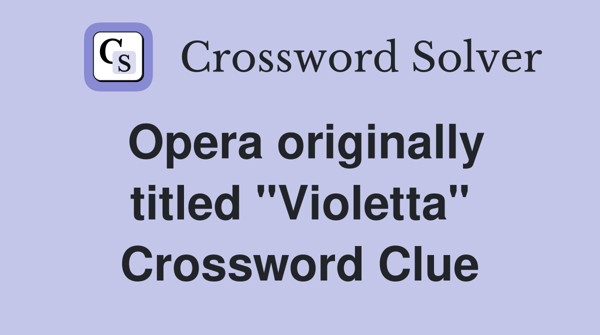 Opera originally titled "Violetta" Crossword Clue