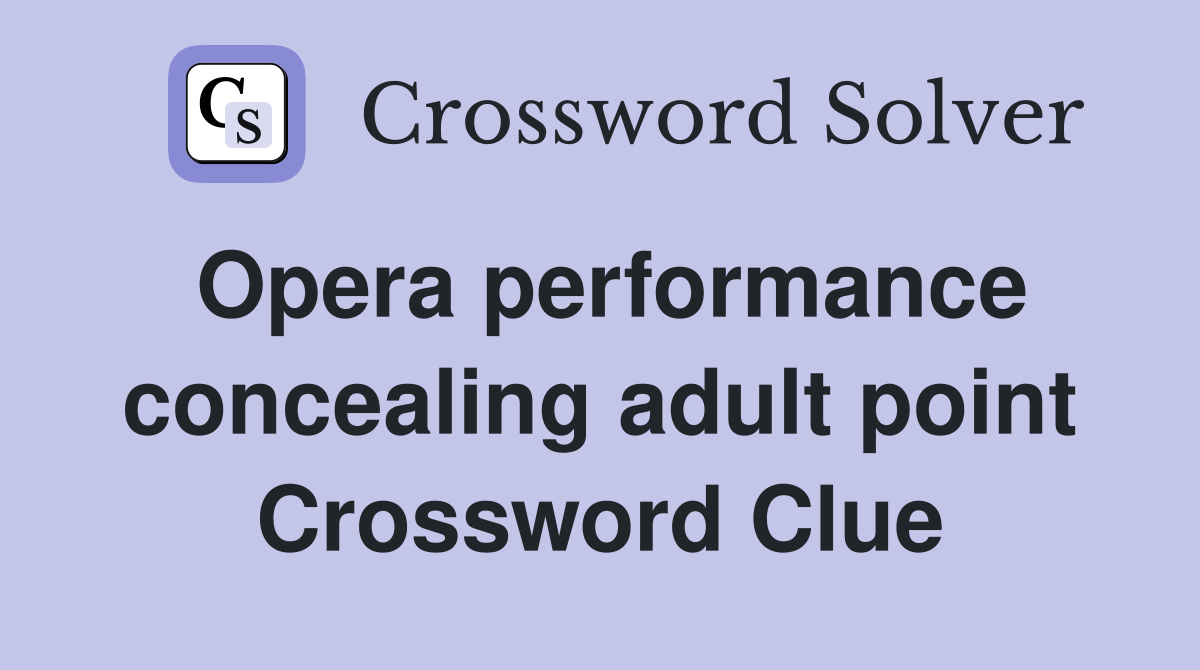 Opera performance concealing adult point Crossword Clue