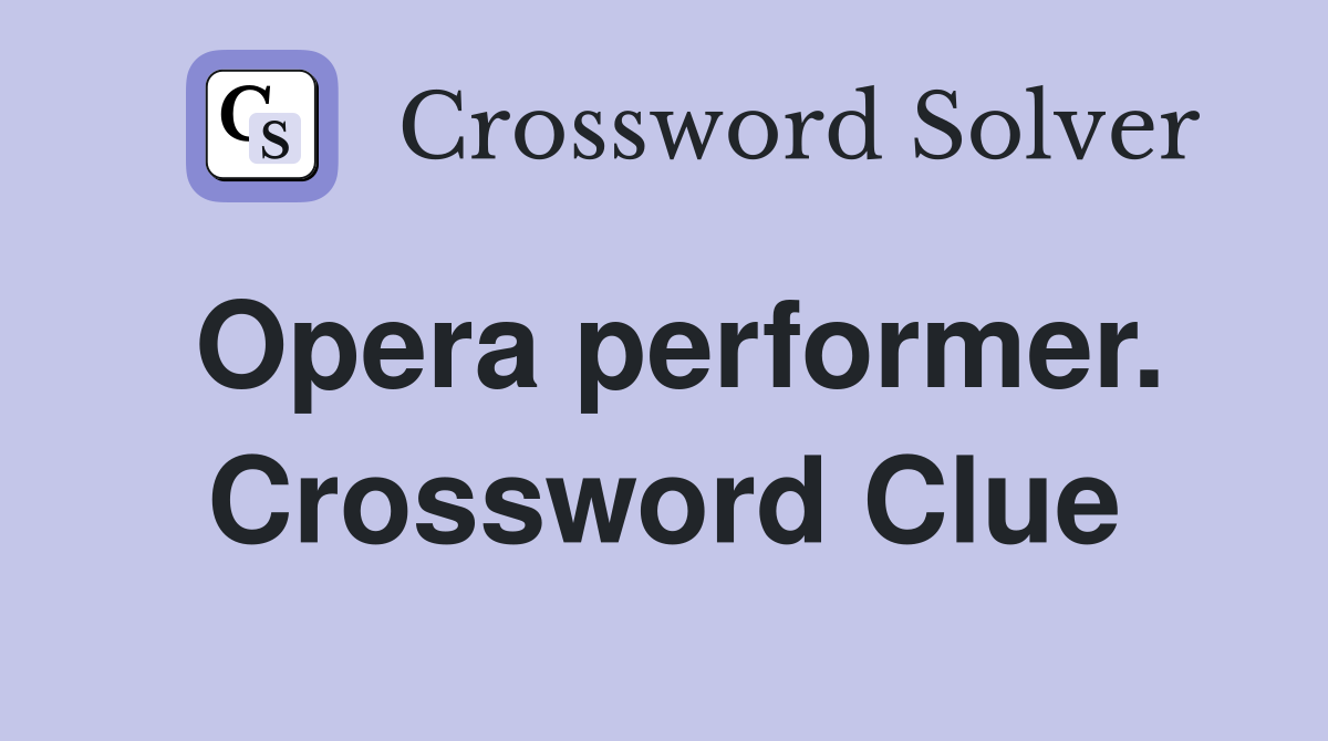 Opera performer. Crossword Clue