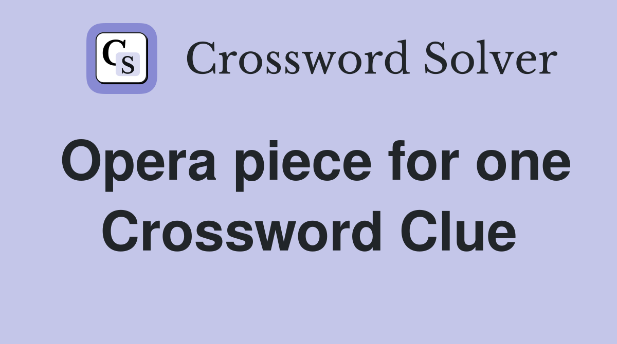 Opera piece for one Crossword Clue