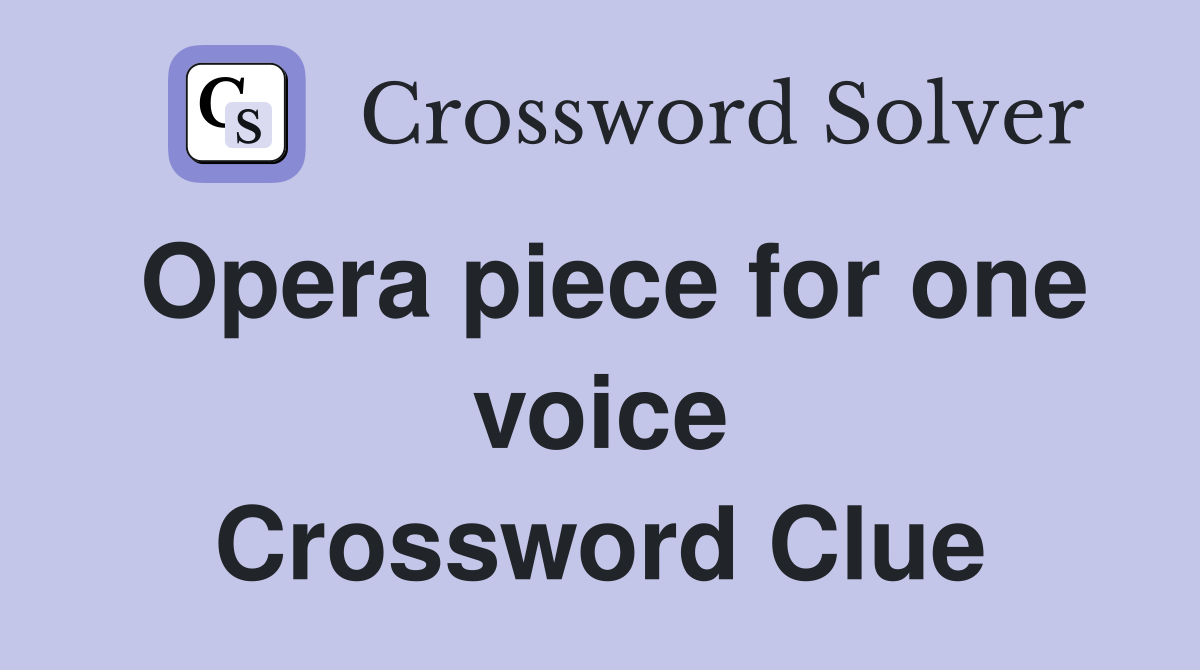 Opera piece for one voice Crossword Clue
