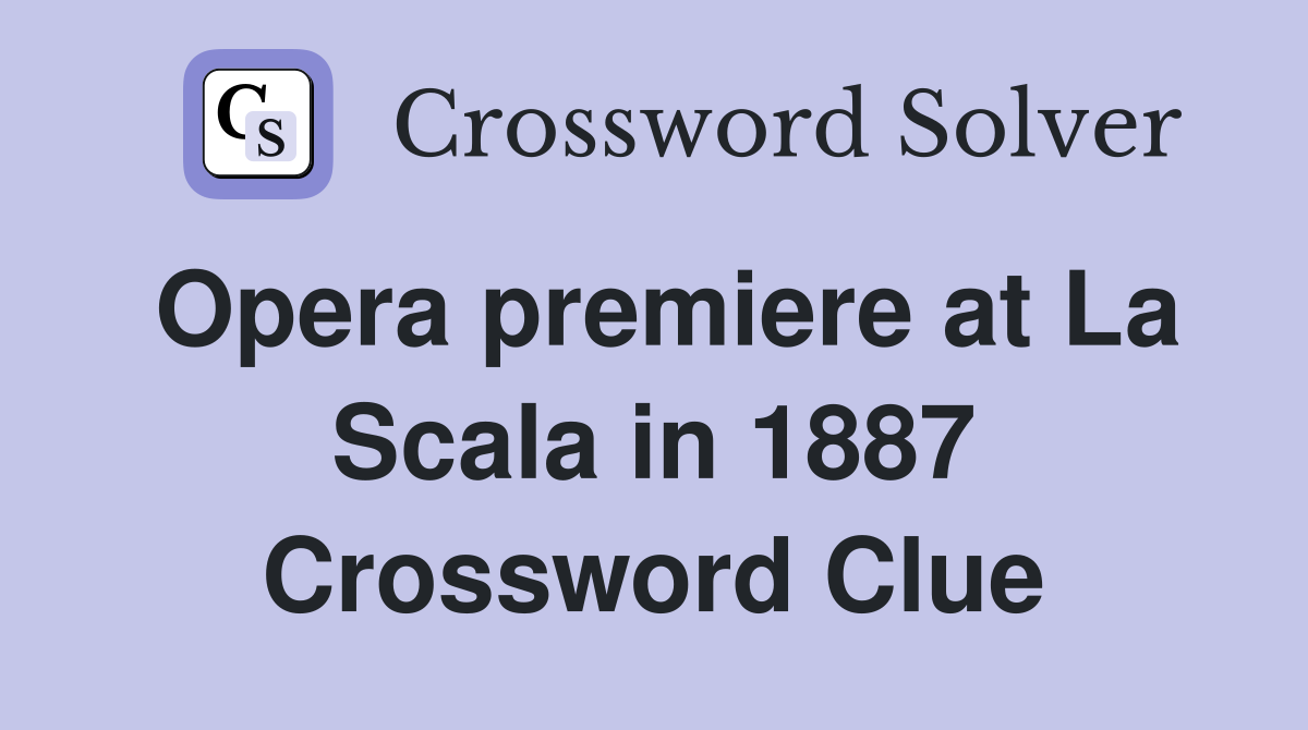 Opera premiere at La Scala in 1887 Crossword Clue