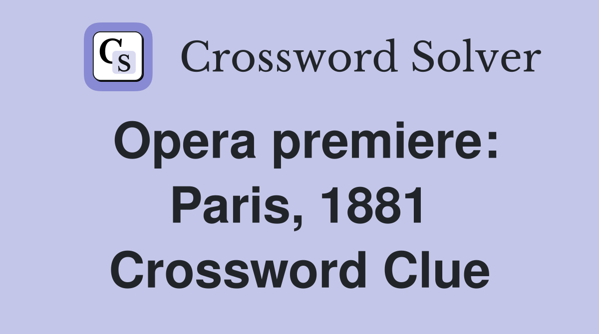 Opera premiere: Paris, 1881 Crossword Clue