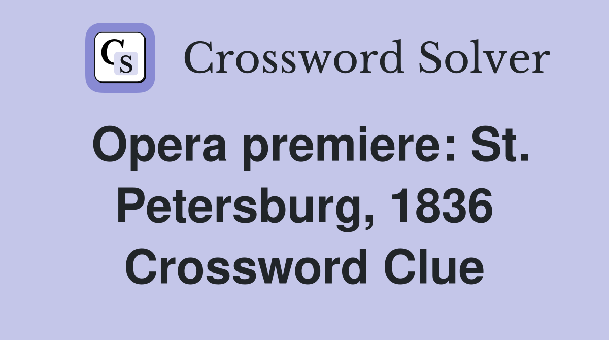 Opera premiere: St. Petersburg, 1836 Crossword Clue