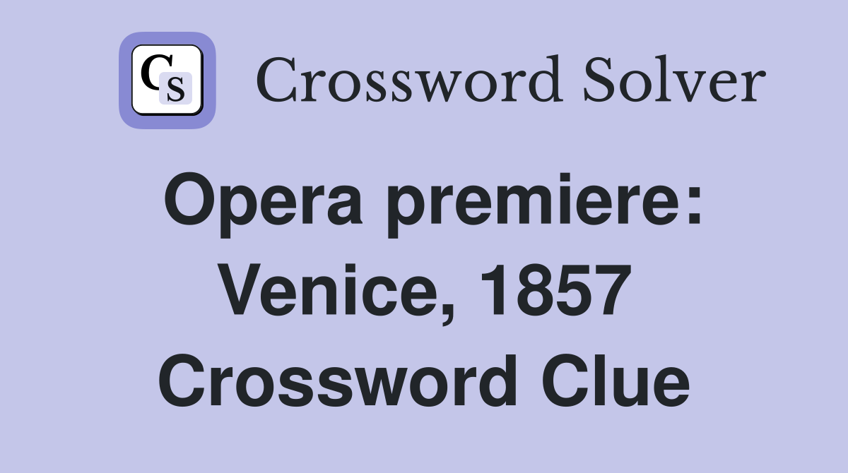 Opera premiere: Venice, 1857 Crossword Clue