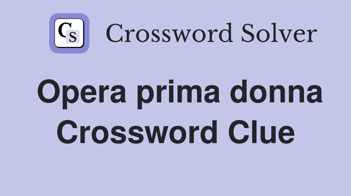 Opera prima donna Crossword Clue