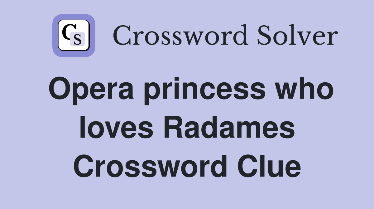 Opera princess who loves Radames Crossword Clue