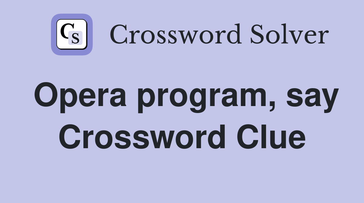 Opera program, say Crossword Clue