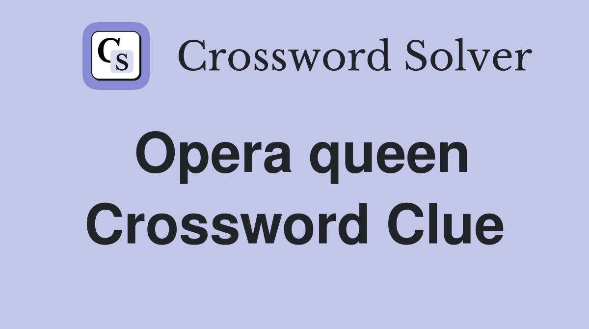 Opera queen Crossword Clue