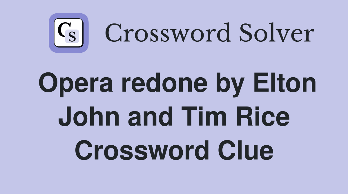 Opera redone by Elton John and Tim Rice Crossword Clue