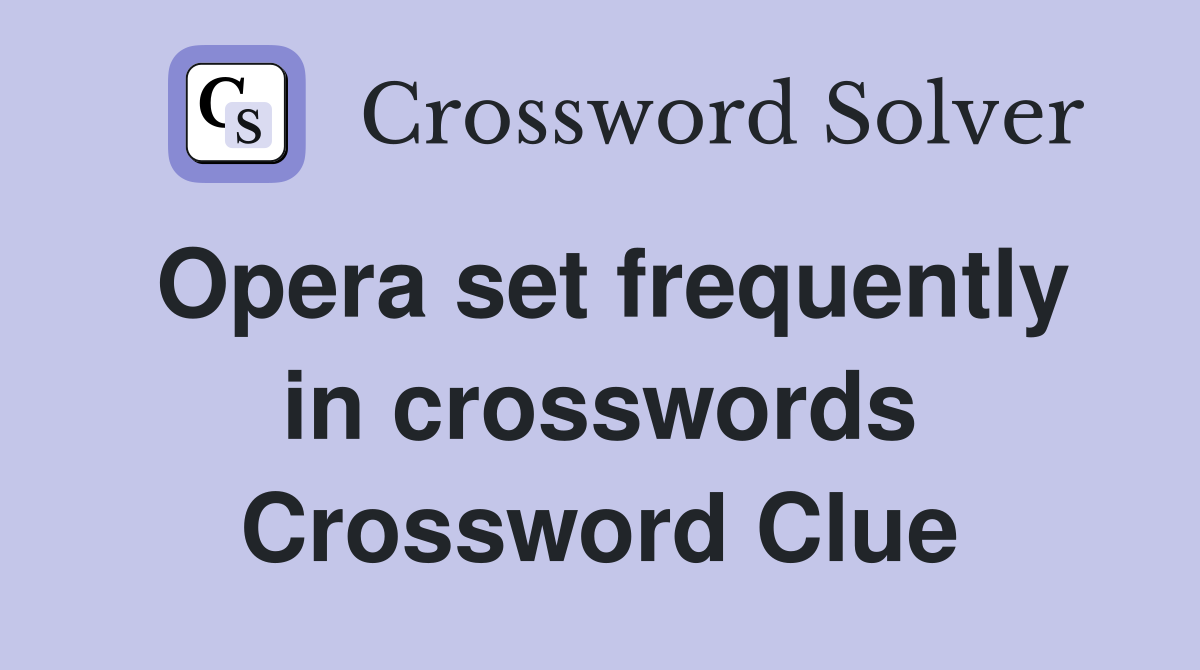 Opera set frequently in crosswords Crossword Clue