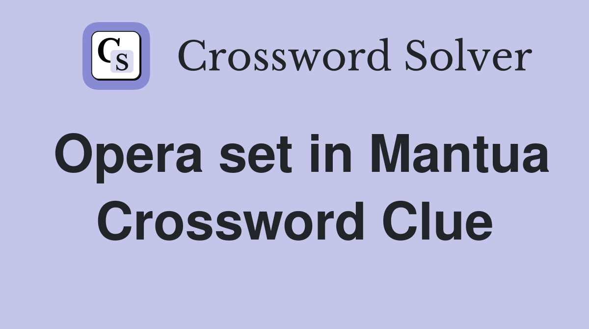 Opera set in Mantua Crossword Clue
