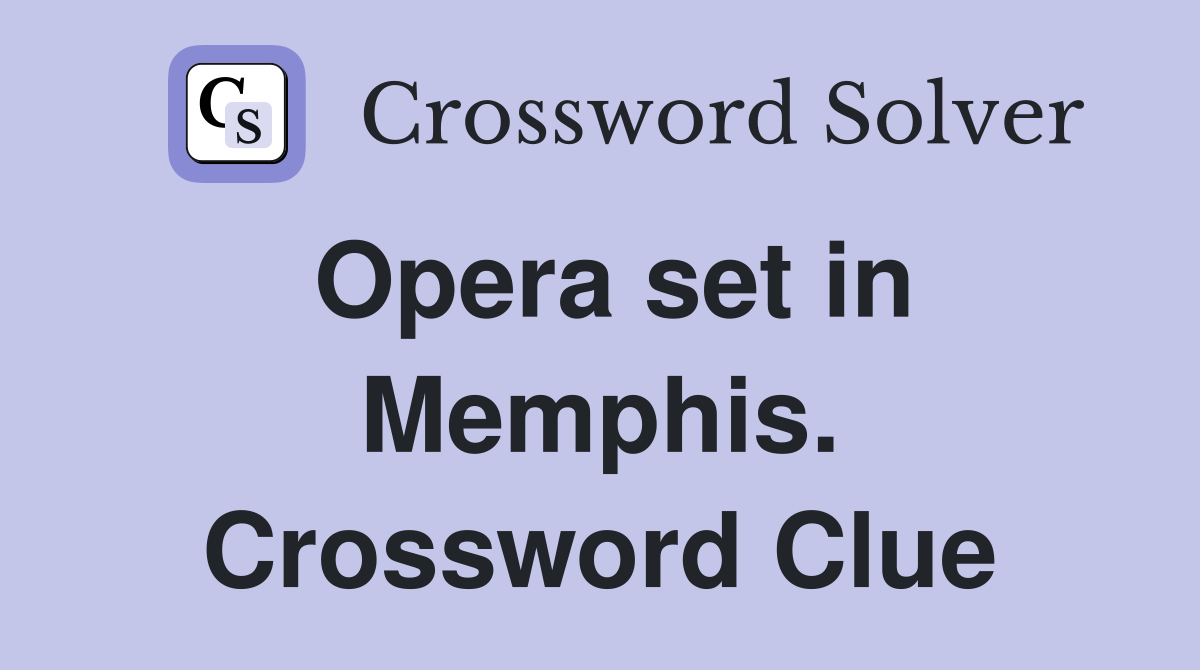 Opera set in Memphis. Crossword Clue
