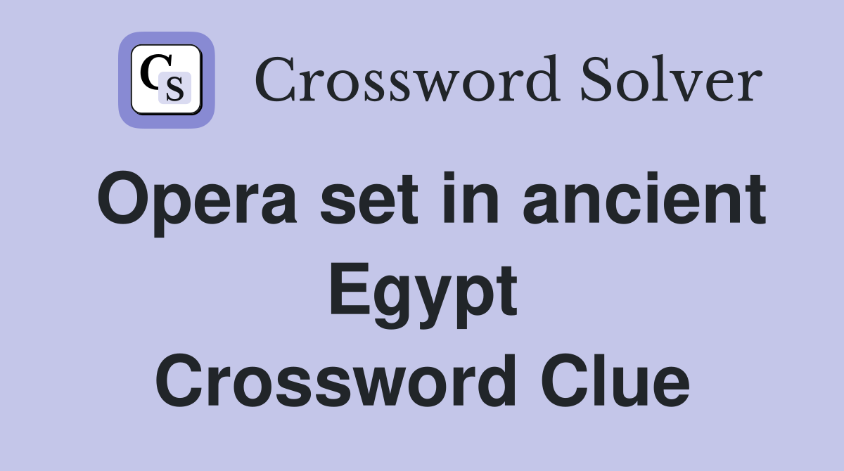 Opera set in ancient Egypt Crossword Clue