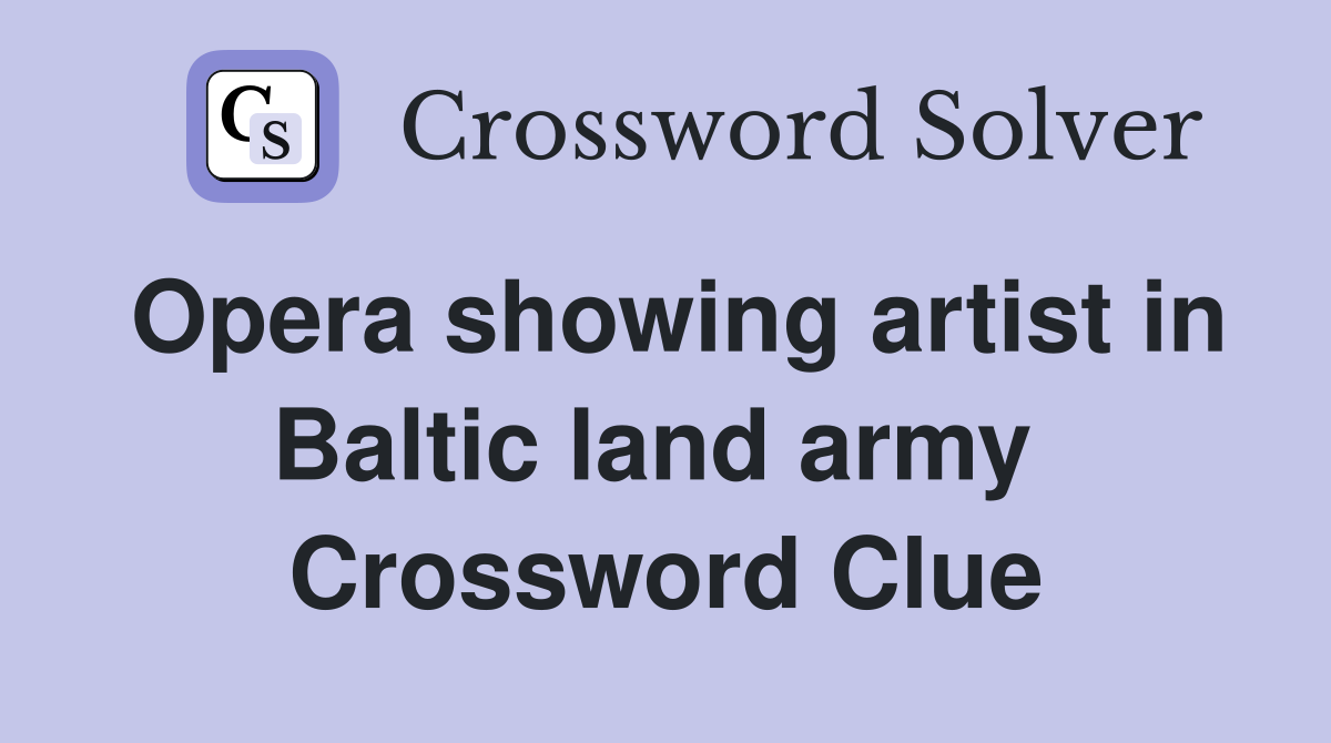 Opera showing artist in Baltic land army  Crossword Clue