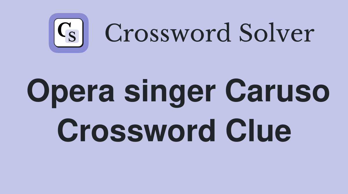 Opera singer Caruso Crossword Clue