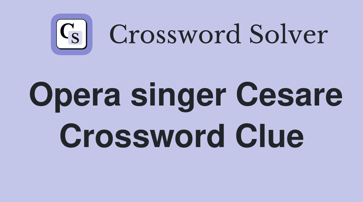 Opera singer Cesare Crossword Clue