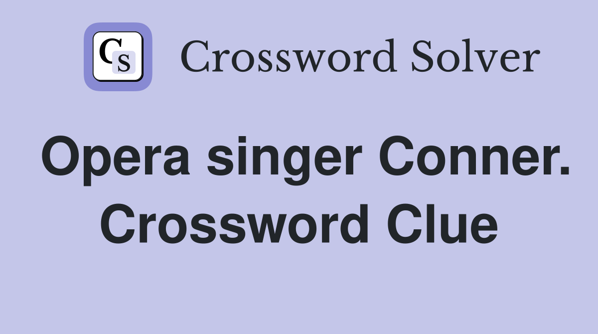 Opera singer Conner. Crossword Clue
