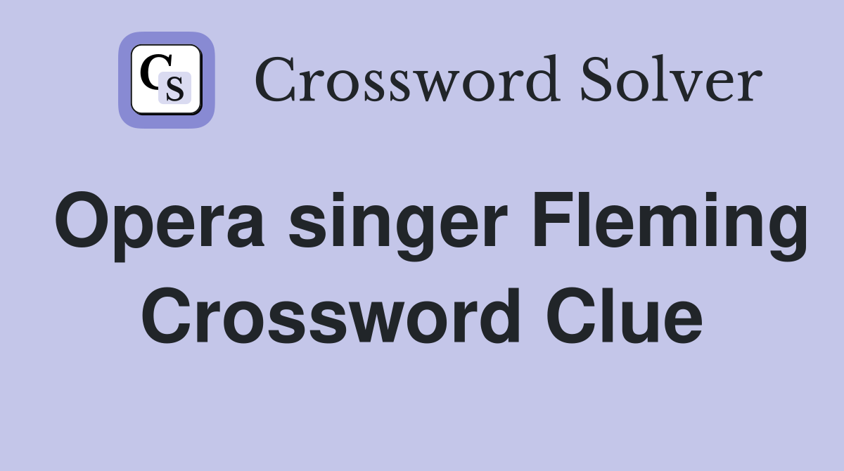 Opera singer Fleming Crossword Clue