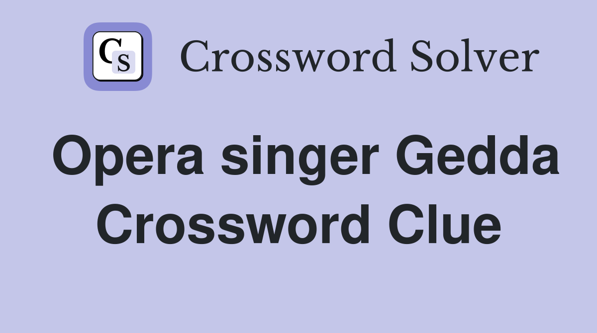 Opera singer Gedda Crossword Clue