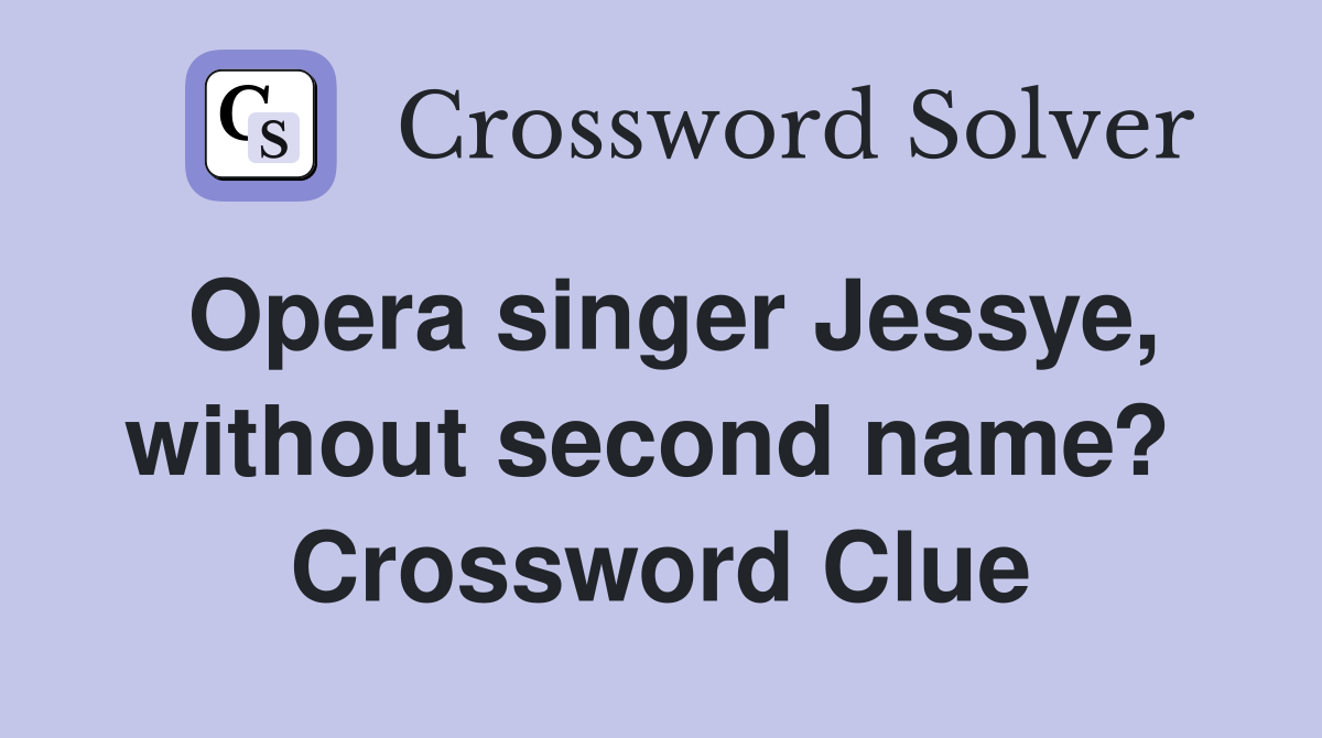 Opera singer Jessye, without second name?  Crossword Clue