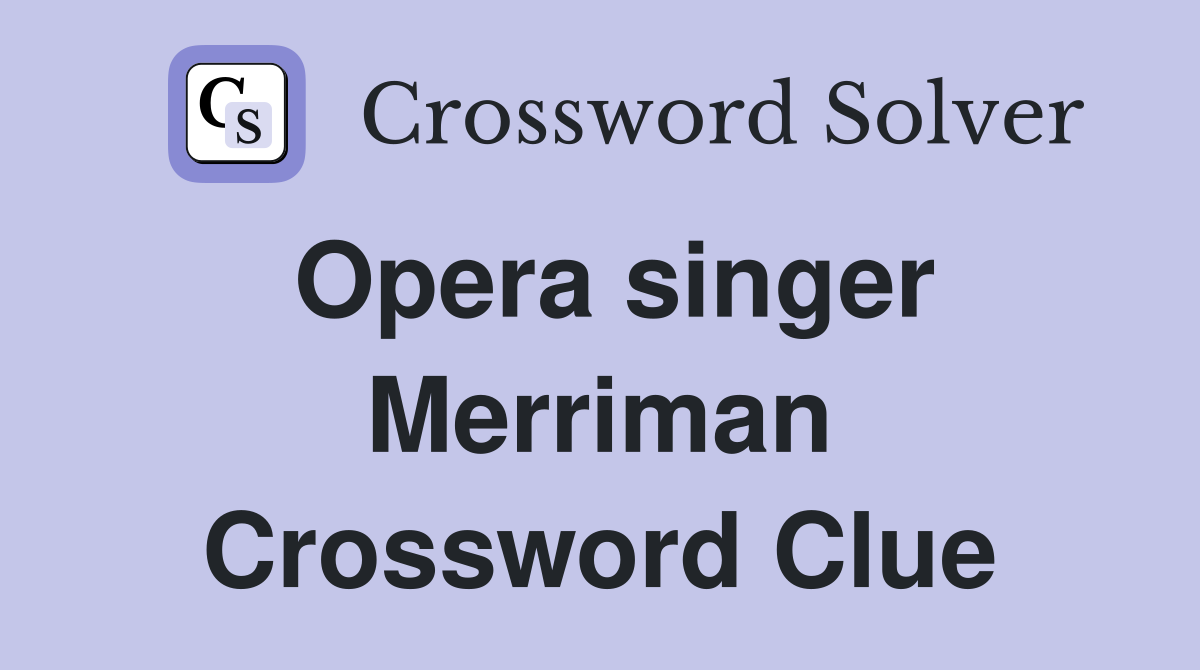 Opera singer Merriman Crossword Clue