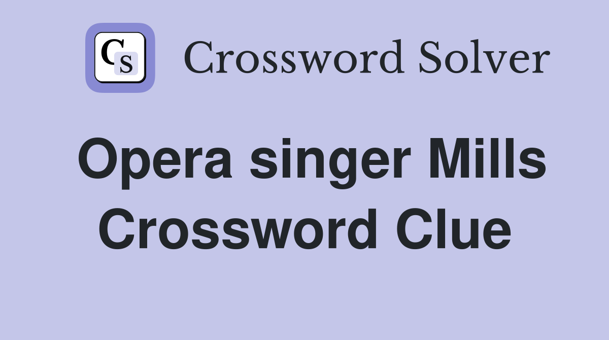 Opera singer Mills Crossword Clue