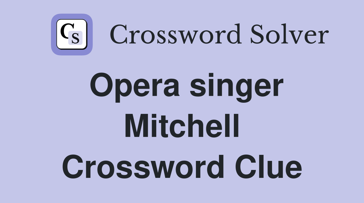 Opera singer Mitchell Crossword Clue