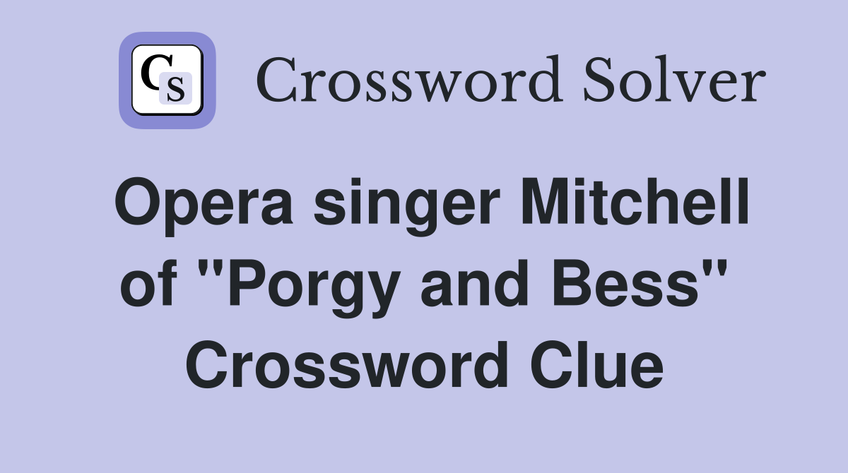 Opera singer Mitchell of "Porgy and Bess" Crossword Clue