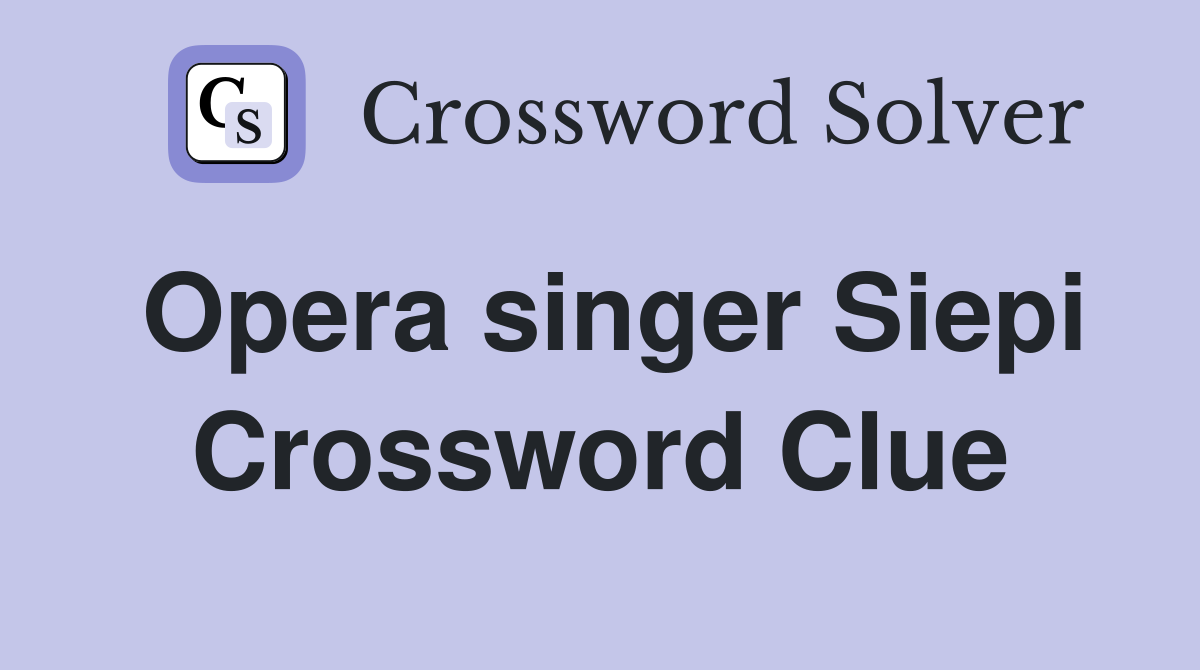 Opera singer Siepi Crossword Clue