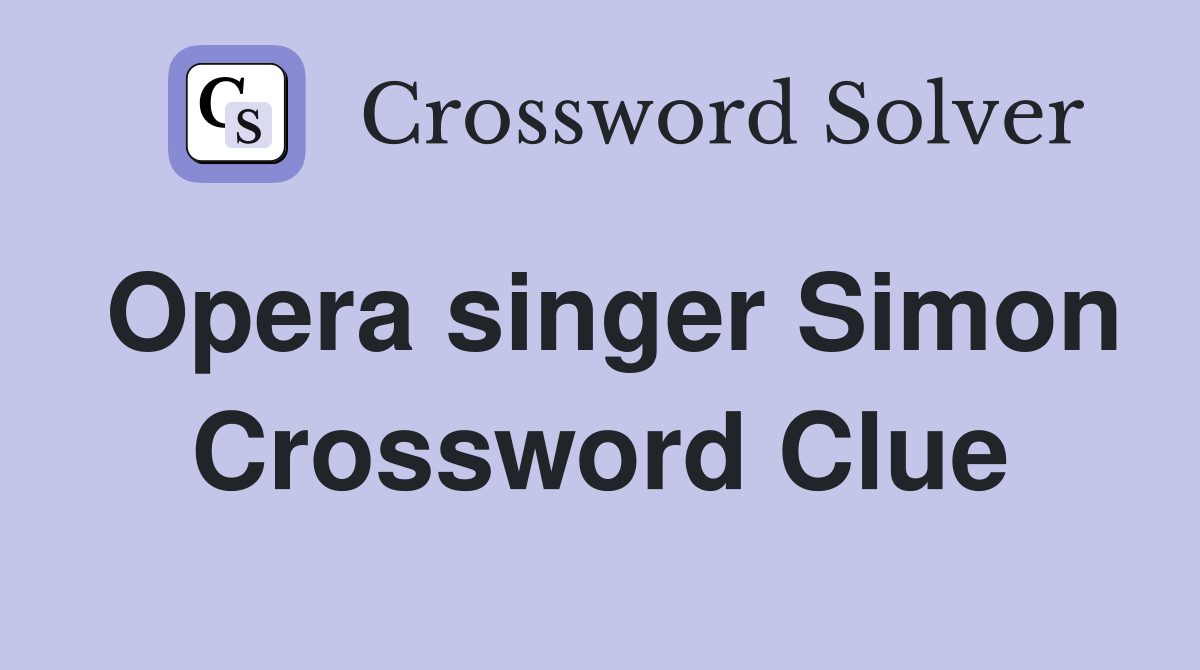 Opera singer Simon Crossword Clue
