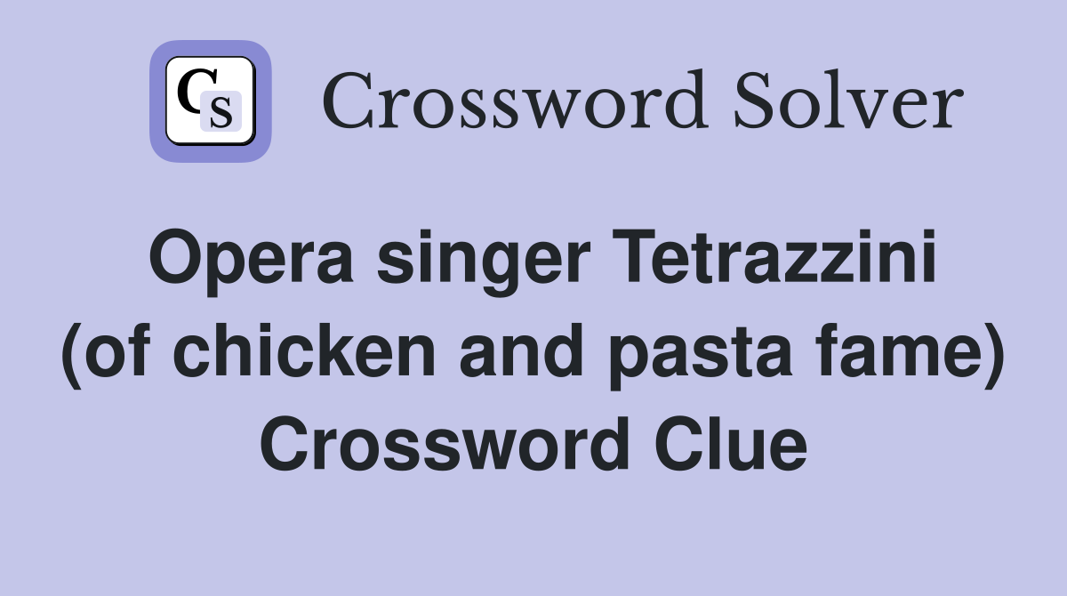 Opera singer Tetrazzini (of chicken and pasta fame) Crossword Clue