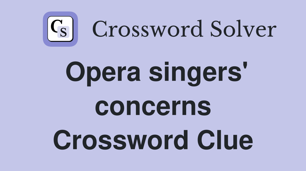 Opera singers' concerns Crossword Clue