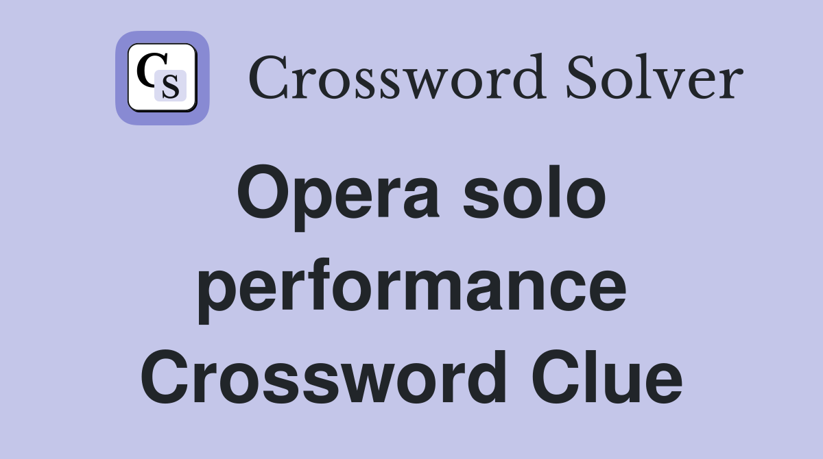 Opera solo performance Crossword Clue