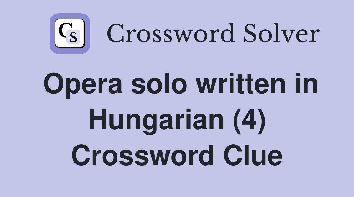 Opera solo written in Hungarian (4) Crossword Clue