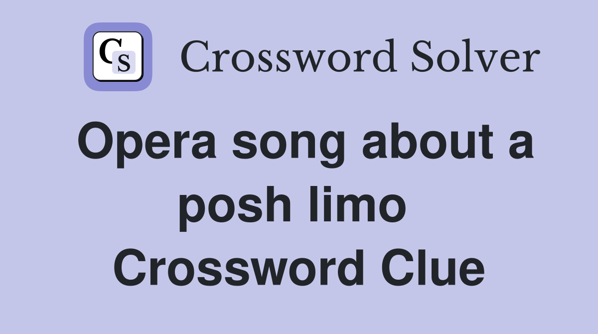 Opera song about a posh limo  Crossword Clue