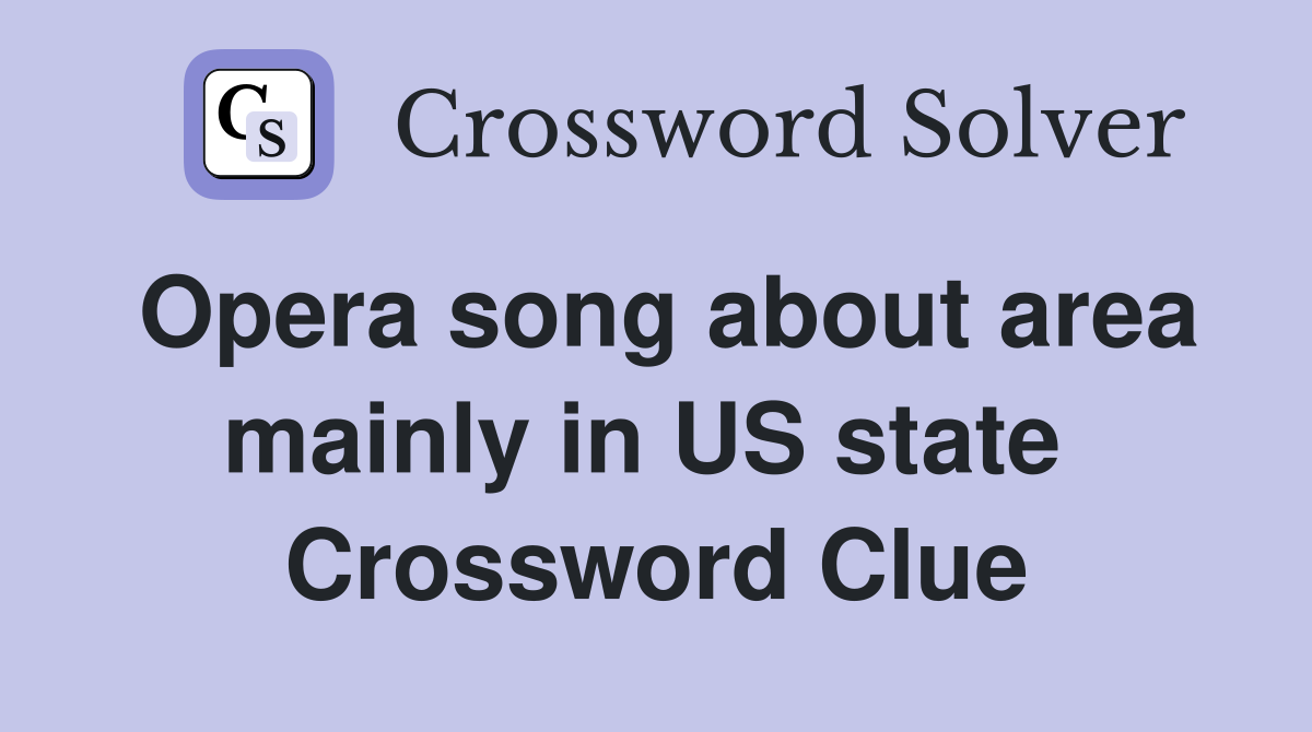Opera song about area mainly in US state  Crossword Clue