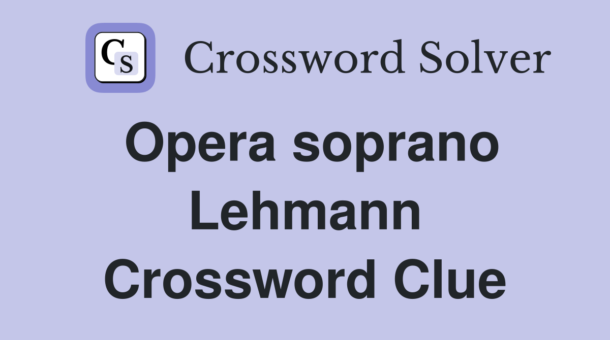 Opera soprano Lehmann Crossword Clue