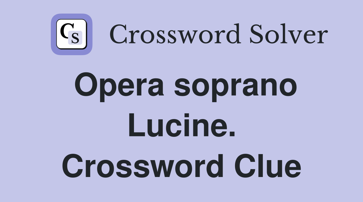 Opera soprano Lucine. Crossword Clue