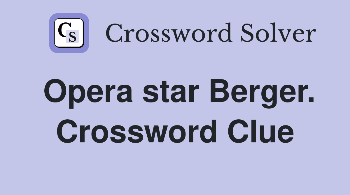 Opera star Berger. Crossword Clue