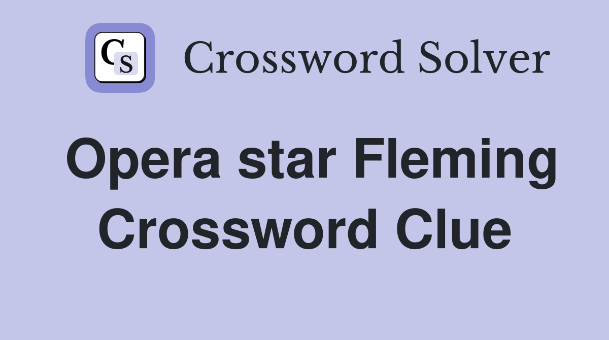Opera star Fleming Crossword Clue