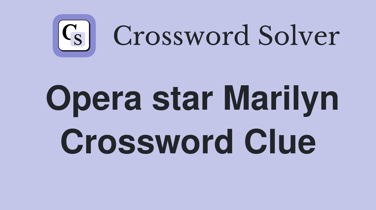 Opera star Marilyn Crossword Clue