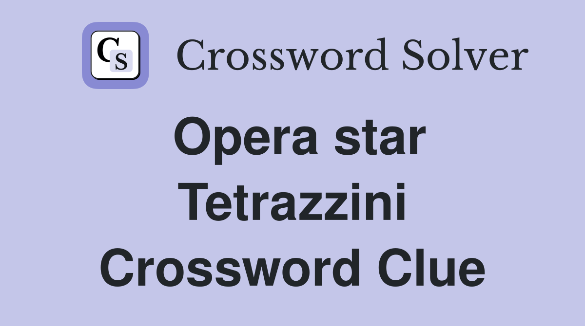 Opera star Tetrazzini Crossword Clue